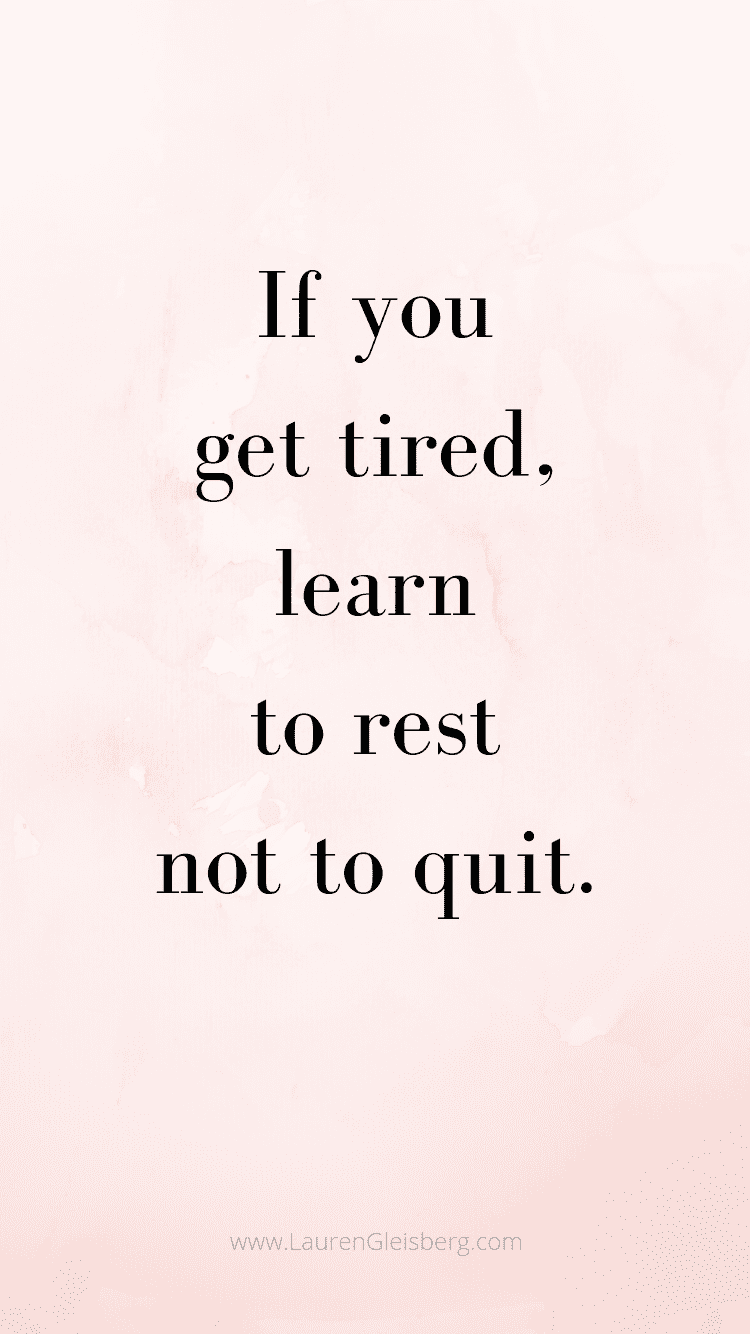 if you get tired, learn to rest not to quit