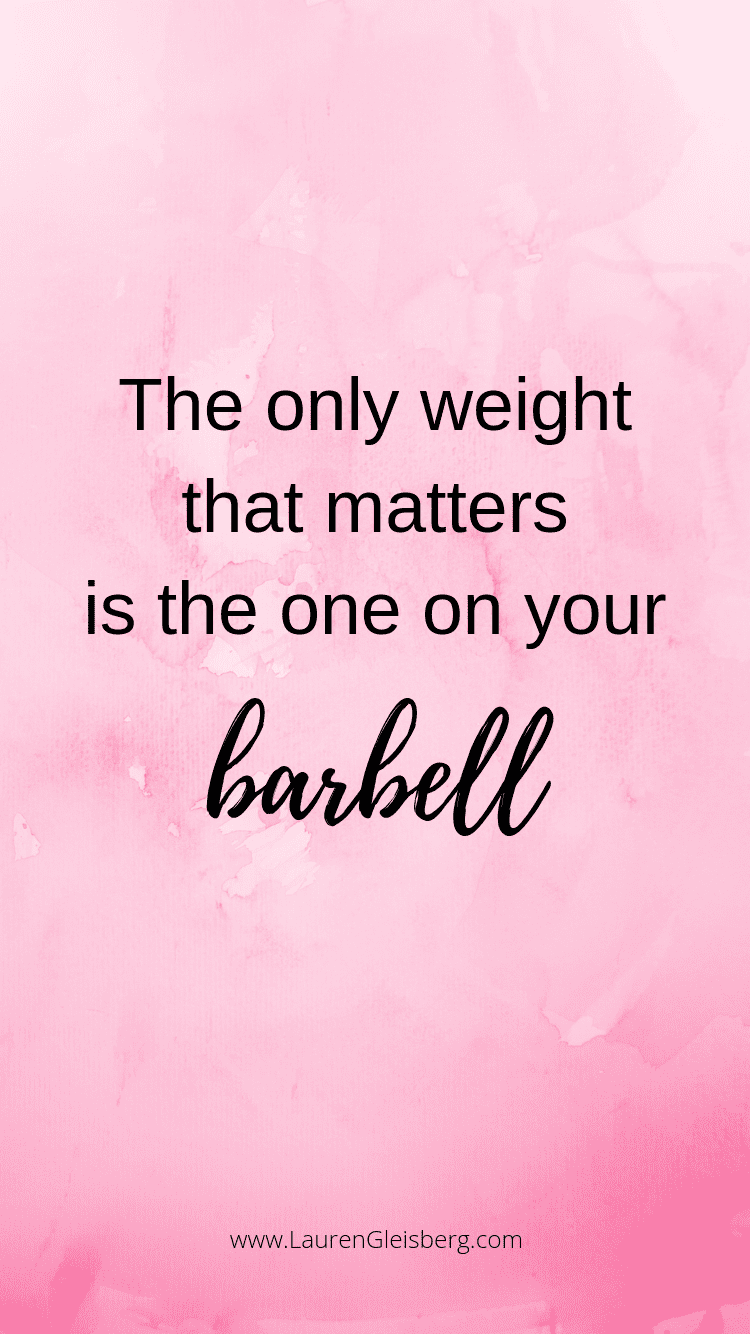 the only weight that matters is the one on your barbell quote