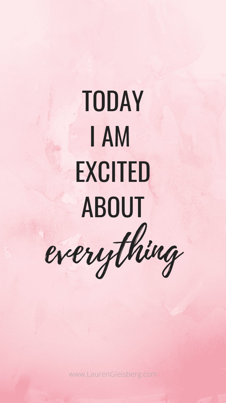 today I am excited about everything motivational quote