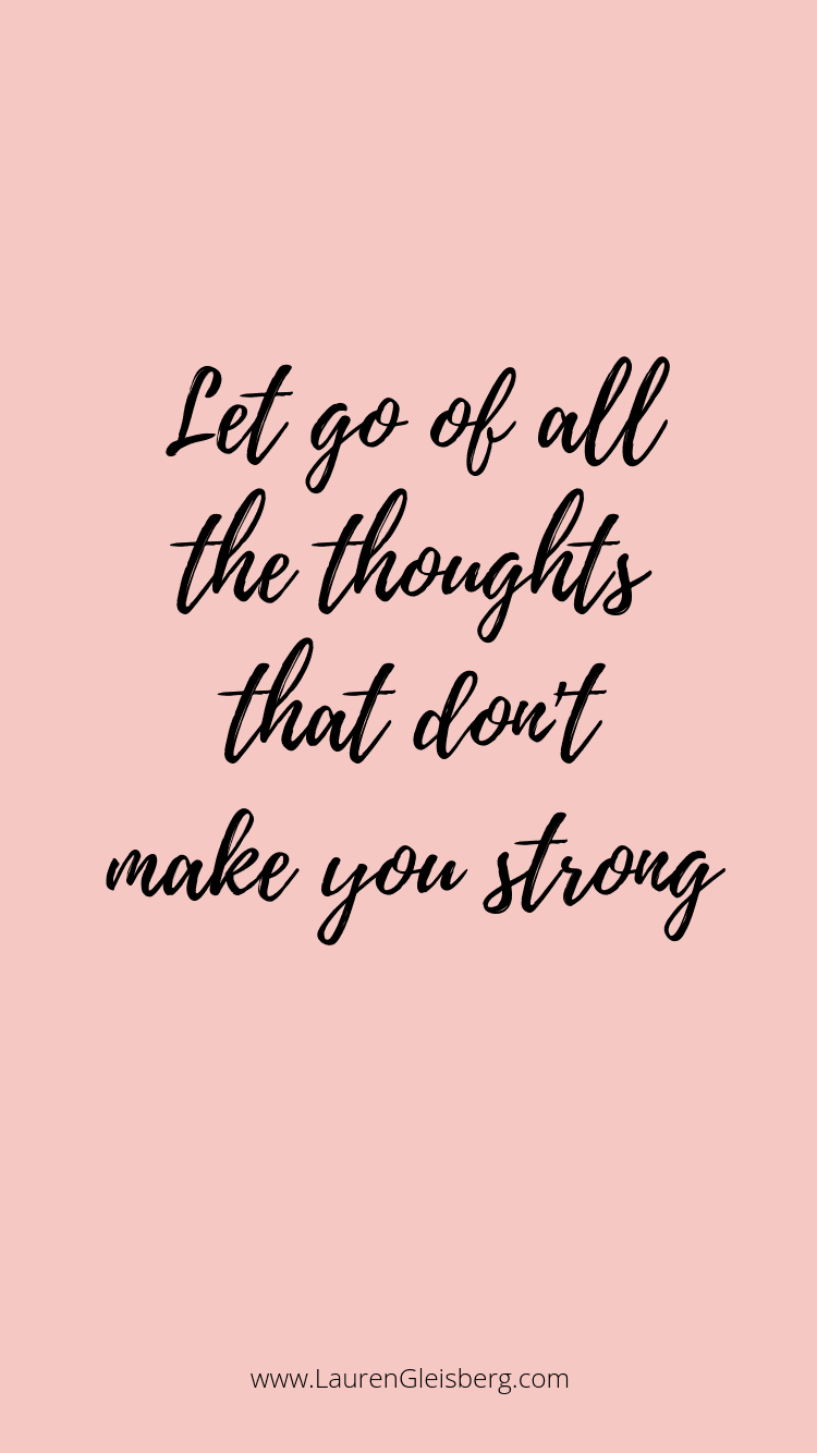 let go of all the thoughts that don't make you strong inspirational quote