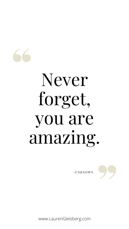 Never forget, you are amazing. - Unknown