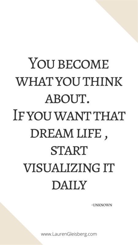 You become what you think about. If you want that dream life Start visualizing it daily. - Unknown